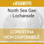 North Sea Gas - Lochanside cd musicale di North Sea Gas