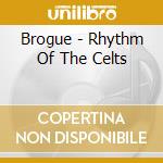 Brogue - Rhythm Of The Celts cd musicale di Brogue