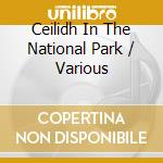 Ceilidh In The National Park / Various cd