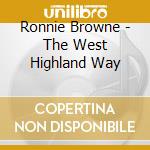 Ronnie Browne - The West Highland Way cd musicale di Ronnie Browne