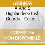 A And S Highlanders/Irish Guards - Celtic Circle cd