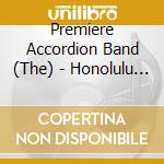 Premiere Accordion Band (The) - Honolulu To Nashville cd musicale di Premiere Accordion Band (The)