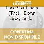 Lone Star Pipers (The) - Blown Away And Breathless cd