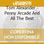 Tom Alexander - Penny Arcade And All The Best cd