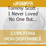 Tommy Scott - I Never Loved No One But You cd musicale