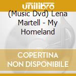 (Music Dvd) Lena Martell - My Homeland cd musicale di Scotdisc