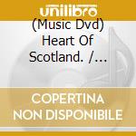(Music Dvd) Heart Of Scotland. / Various cd musicale