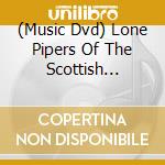 (Music Dvd) Lone Pipers Of The Scottish Regiment (The) cd