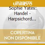 Sophie Yates: Handel - Harpsichord Works 1. Suites 1-6 cd