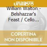 William Walton - Belshazzar's Feast / Cello Concerto / Symphony 1 cd
