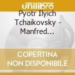 Pyotr Ilyich Tchaikovsky - Manfred Symphony Op.58 cd musicale di Tchaikovsky