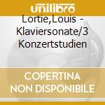 Lortie,Louis - Klaviersonate/3 Konzertstudien cd musicale di Franz Liszt