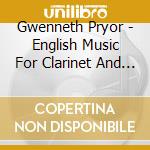 Gwenneth Pryor - English Music For Clarinet And Piano cd musicale di Gwenneth Pryor