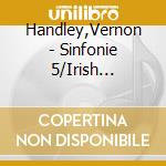 Handley,Vernon - Sinfonie 5/Irish Rhapsody cd