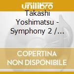 Takashi Yoshimatsu - Symphony 2 / Guitar Concerto / Pegasus Effect cd