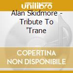 Alan Skidmore - Tribute To 'Trane cd