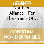 Northern Alliance - For The Grains Of Sand cd musicale di Northern Alliance