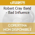 Robert Cray Band - Bad Influence cd