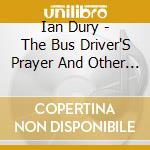 Ian Dury - The Bus Driver'S Prayer And Other Stories cd musicale di IAN DURY