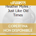 Heather Myles - Just Like Old Times cd musicale di Heather Myles