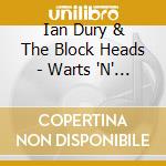 Ian Dury & The Block Heads - Warts 'N' Audience cd musicale di IAN DURY & THE BLOCK