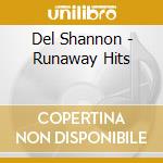Del Shannon - Runaway Hits cd musicale di Del Shannon