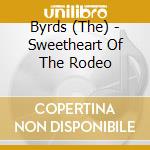 Byrds (The) - Sweetheart Of The Rodeo cd musicale di Byrds (The)