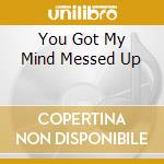You Got My Mind Messed Up cd musicale di QUIET ELEGANCE