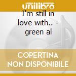 I'm still in love with.. - green al cd musicale di Al Green