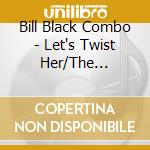Bill Black Combo - Let's Twist Her/The Untouch cd