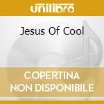 Jesus Of Cool cd