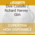 Elvis Costello / Richard Harvey - Gbh cd musicale di COSTELLO ELVIS