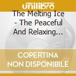 The Melting Ice - The Peaceful And Relaxing Sounds Of Mother Nature cd