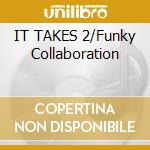 IT TAKES 2/Funky Collaboration cd