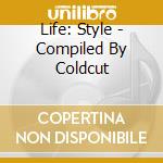 Life: Style - Compiled By Coldcut cd