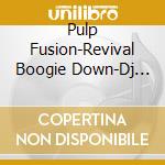 Pulp Fusion-Revival Boogie Down-Dj Pogo-V/A (2 Cd) cd