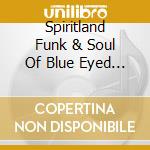 Spiritland Funk & Soul Of Blue Eyed Rock (2 Cd) cd musicale di ARTISTI VARI