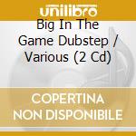 Big In The Game Dubstep / Various (2 Cd) cd