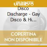 Disco Discharge - Gay Disco & Hi Nrg cd