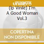 (lp Vinile) I'm A Good Woman Vol.3 cd