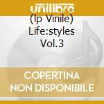 (lp Vinile) Life:styles Vol.3 cd