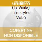 (lp Vinile) Life:styles Vol.6 lp vinile di Spinna Dj