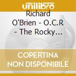 Richard O'Brien - O.C.R - The Rocky Horror Picture Show cd musicale di Richard O'Brien