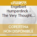 Engelbert Humperdinck - The Very Thought Of cd