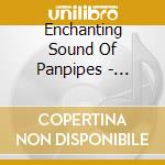 Enchanting Sound Of Panpipes - Enchanting Sound Of Panpipes