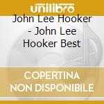 John Lee Hooker - John Lee Hooker Best cd musicale di John Lee Hooker