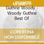 Guthrie Woody - Woody Guthrie Best Of cd