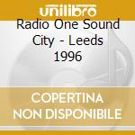 Radio One Sound City - Leeds 1996 cd musicale di Radio One Sound City