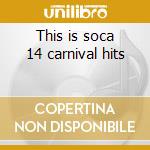 This is soca 14 carnival hits cd