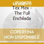 Tex Mex - The Full Enchilada cd